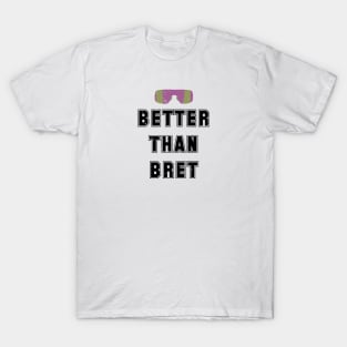 Better Than Bret T-Shirt